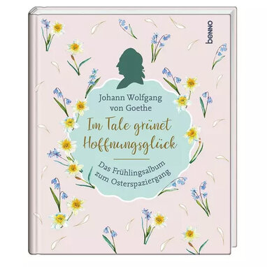 Geschenkbuch »Im Tale grünet Hoffnungsglück – Das Frühlingsalbum zum Osterspaziergang«